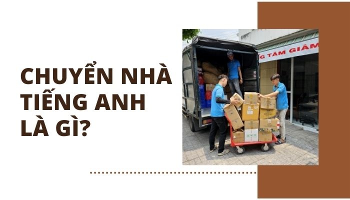 Chuyển Nhà Tiếng Anh Là Gì? Từ Vựng Cụm Từ Cần Biết 2025 chuyển nhà tiếng anh là gì